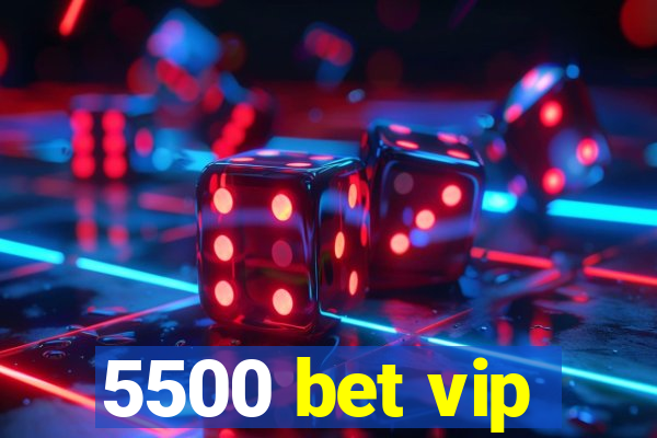 5500 bet vip